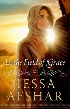 In the Field of Grace de Tessa Afshar