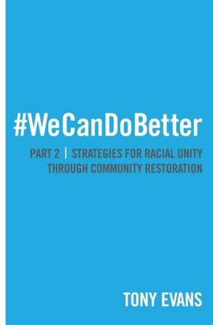 We Can Do Better: Strategies for Racial Unity Through Community Restoration, Part 2 de Tony Evans