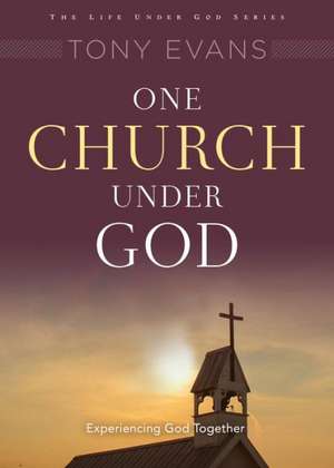 One Church Under God: His Rule Over Your Ministry de Tony Evans