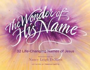 The Wonder of His Name: 32 Life-Changing Names of Jesus de Nancy Leigh Leigh DeMoss