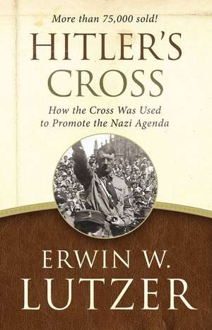 Hitler's Cross: How the Cross Was Used to Promote the Nazi Agenda de Erwin W. Lutzer