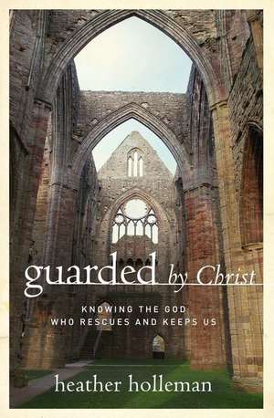 Guarded by Christ de Heather Holleman