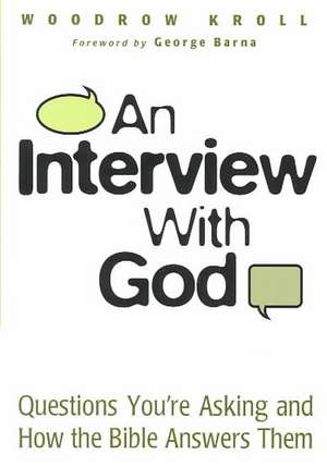 An Interview with God: Questions You're Asking and How the Bible Answers Them de Woodrow Michael Kroll