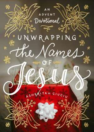 Unwrapping the Names of Jesus de Asheritah Ciuciu