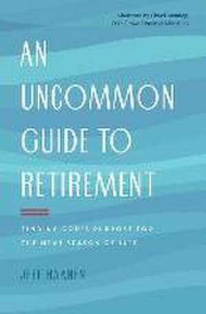 An Uncommon Guide to Retirement de Jeff Haanen