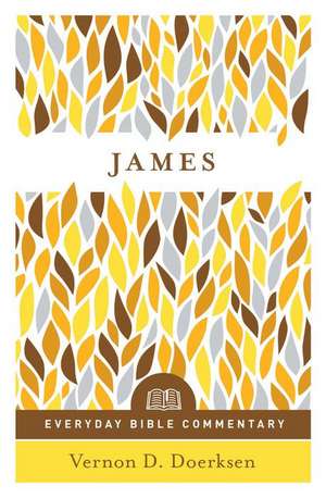 James (Everyday Bible Commentary Series) de Vernon D Doerksen