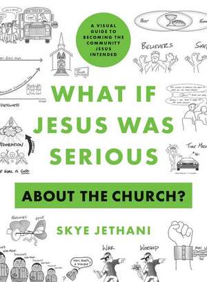 What If Jesus Was Serious about the Church? de Skye Jethani