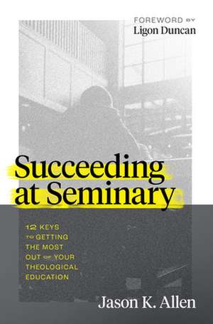 Succeeding at Seminary de Jason K Allen