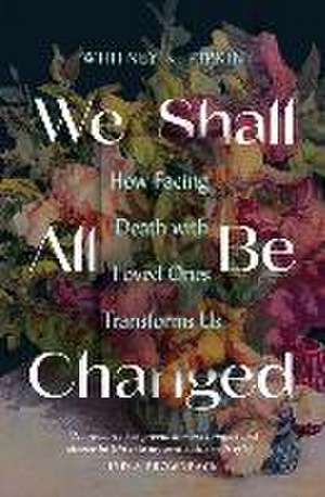 We Shall All Be Changed de Whitney K Pipkin