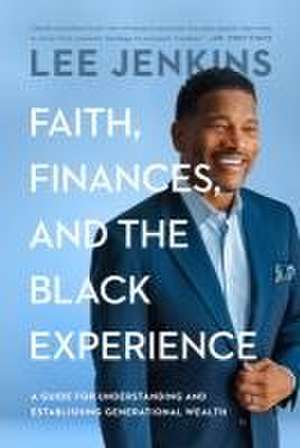 Faith, Finances, and the Black Experience de Lee Jenkins