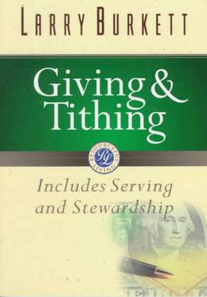 Giving and Tithing: Includes Serving and Stewardship de Larry Burkett