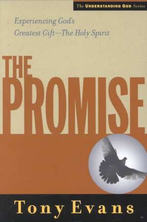 The Promise: Experiencing God's Greatest Gift - The Holy Spirit de Tony Evans