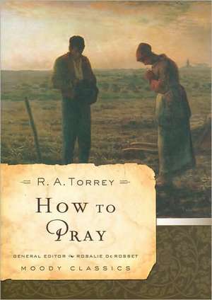 How to Pray de R. A. Torrey