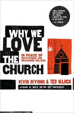 Why We Love the Church: In Praise of Institutions and Organized Religion de Kevin L. DeYoung