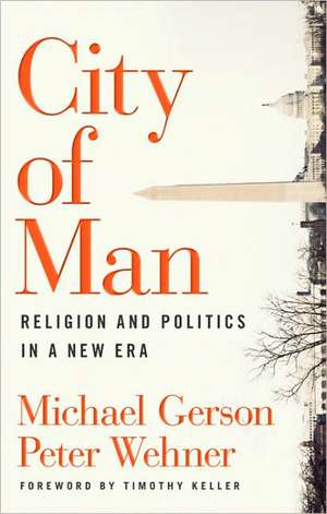 City of Man: Religion and Politics in a New Era de Michael Gerson