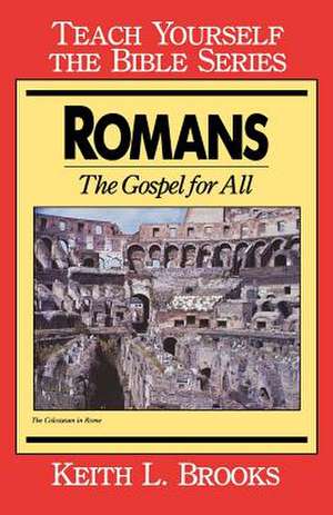 Romans- Teach Yourself the Bible Series: Gospel for All de Keith L. Brooks