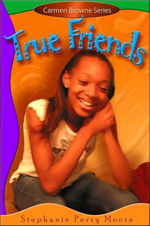 True Friends de Stephanie Perry Moore