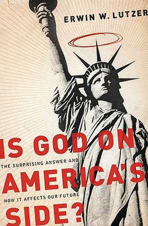 Is God on America's Side?: The Surprising Answer and How It Affects Our Future de Erwin W. Lutzer