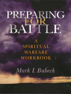 Preparing for Battle: A Spiritual Warfare Workbook de Mark Bubeck