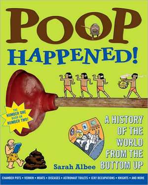 Poop Happened!: A History of the World from the Bottom Up de Sarah Albee