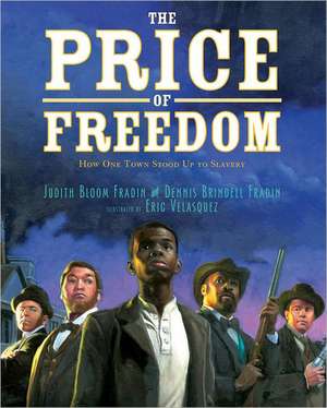 The Price of Freedom: How One Town Stood Up to Slavery de Judith Bloom Fradin