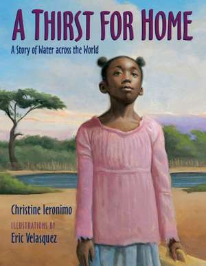 A Thirst for Home: A Story of Water Across the World de Christine Ieronimo