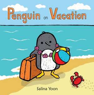 Penguin on Vacation de Salina Yoon