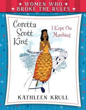 Women Who Broke the Rules: Coretta Scott King de Kathleen Krull