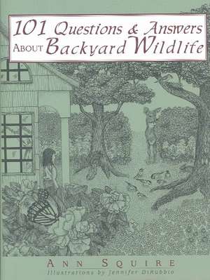 101 Questions & Answers about Backyard Wildlife de Ann O. Squire