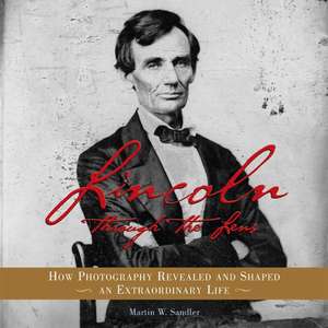 Lincoln Through the Lens: How Photography Revealed and Shaped an Extraordinary Life de Martin W. Sandler