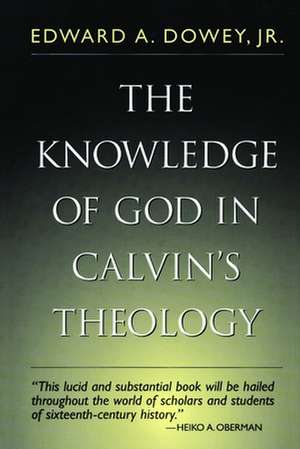 Knowledge of God in Calvin's Theology, 3rd Edition de Edward A. Sowey