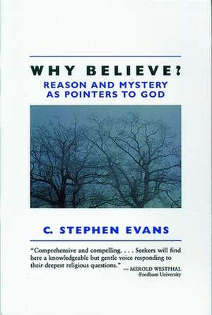 Why Believe?: Reason and Mystery as Pointers to God de C. Stephen Evans