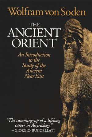 The Ancient Orient: An Introduction to the Study of the Ancient Near East de Wolfram Von Soden