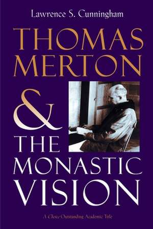 Thomas Merton and the Monastic Vision de Lawrence S. Cunningham