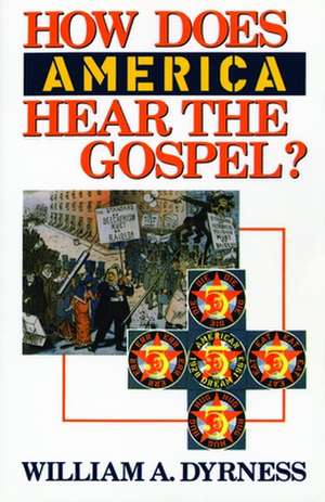 How Does America Hear the Gospel? de William A. Dyrness