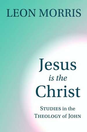 Jesus Is the Christ de Dr Leon Morris