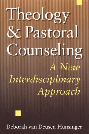 Theology and Pastoral Counseling: A New Interdisciplinary Approach de Deborah van Deusen Hunsinger