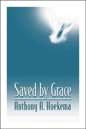 Saved by Grace de Anthony A. Hoekema