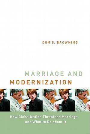 Marriage and Modernization: How Globalization Threatens Marriage de And Browning, Don S.