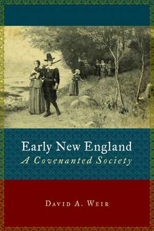 Early New England: A Covenanted Society de David A. Weir