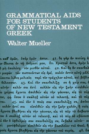 Grammatical AIDS for Students of New Testament Greek de Walter Mueller