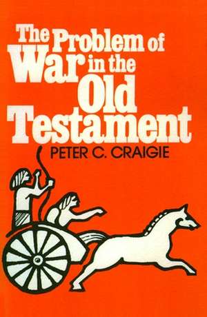 The Problem of War in the Old Testament de Peter C. Craigie