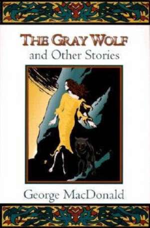 The Gray Wolf and Other Stories de George MacDonald