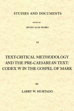 Text-Critical Methodology and the Pre-Caesarean Text: Codex W in the Gospel of Mark de Larry W. Hurtado