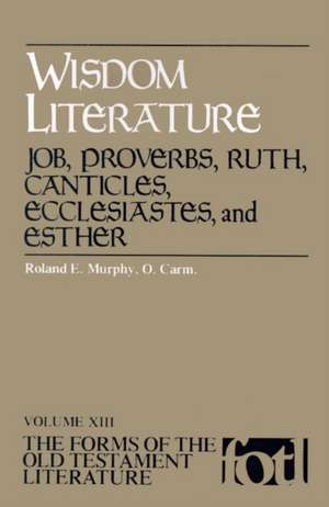 Wisdom Literature: Job, Proverbs, Ruth, Canticles, Ecclesiastes, and Esther de Roland E. Murphy