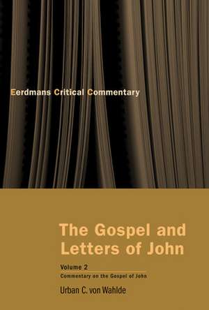 The Gospel and Letters of John, Volume 2: Commentary on the Gospel of John de Urban C. Von Wahlde