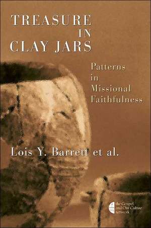 Treasure in Clay Jars: Patterns in Missional Faithfulness de Lois Y. Barrett