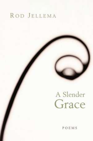 A Slender Grace: Poems de Rod Jellema