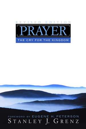 Prayer: The Cry for the Kingdom de Stanley J. Grenz