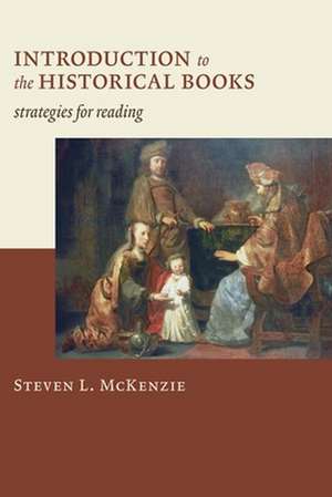 Introduction to the Historical Books: Strategies for Reading de Steven L. McKenzie